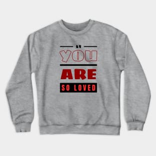 You Are So Loved | Christian Crewneck Sweatshirt